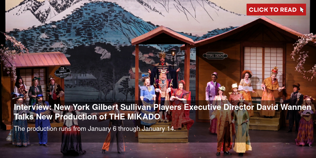 Interview: New York Gilbert & Sullivan Players' Executive Director David Wannen Talks New Production of THE MIKADO - Vimarsana News