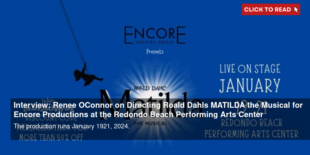 Interview: Renee O'Connor on Directing Roald Dahl's MATILDA the Musical for Encore Productions at the Redondo Beach Performing Arts Center - Vimarsana News