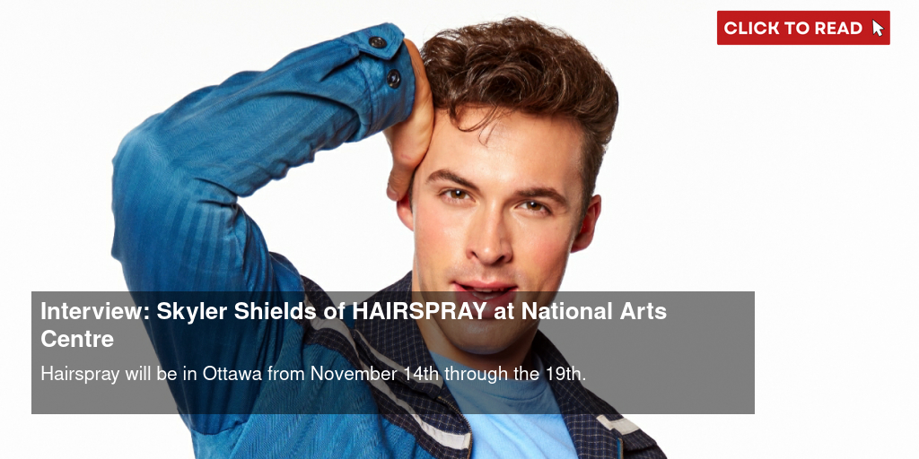 Interview: Skyler Shields of HAIRSPRAY at National Arts Centre - Vimarsana News