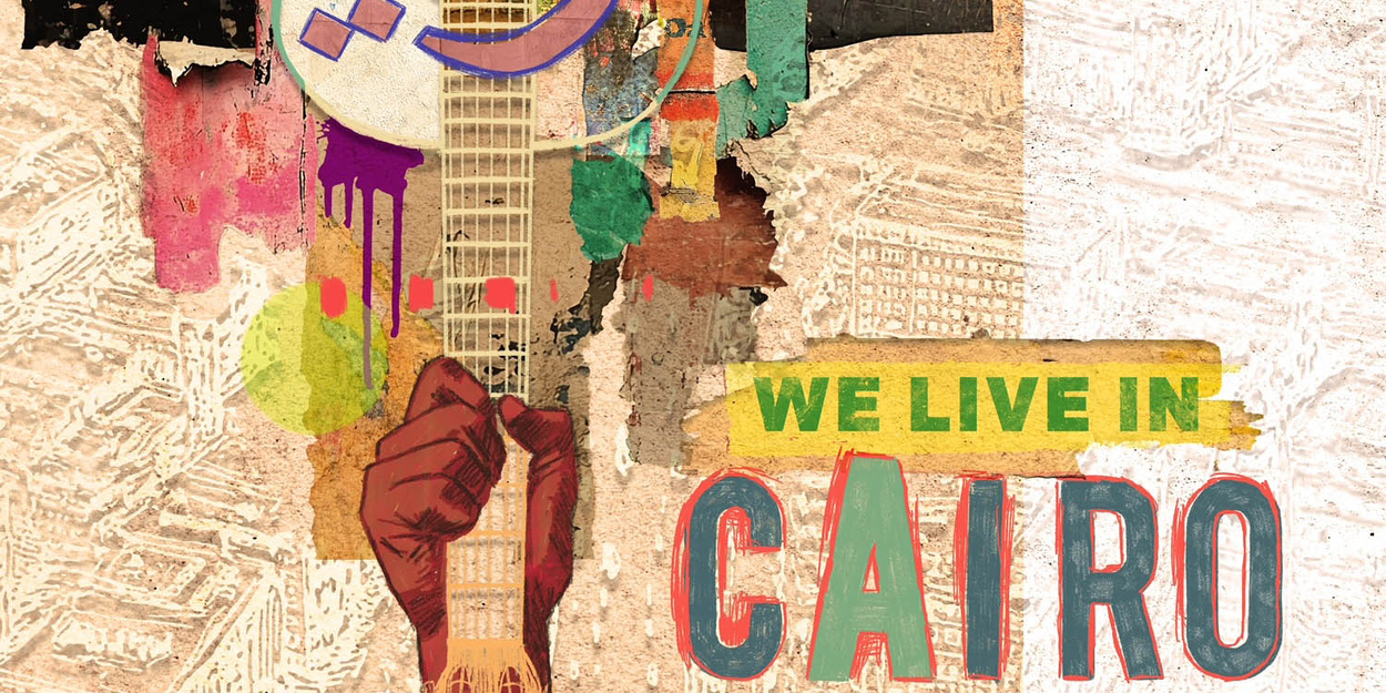 Interview: Preserving Protest and Legacy with WE LIVE IN CAIRO Cast Album Photo