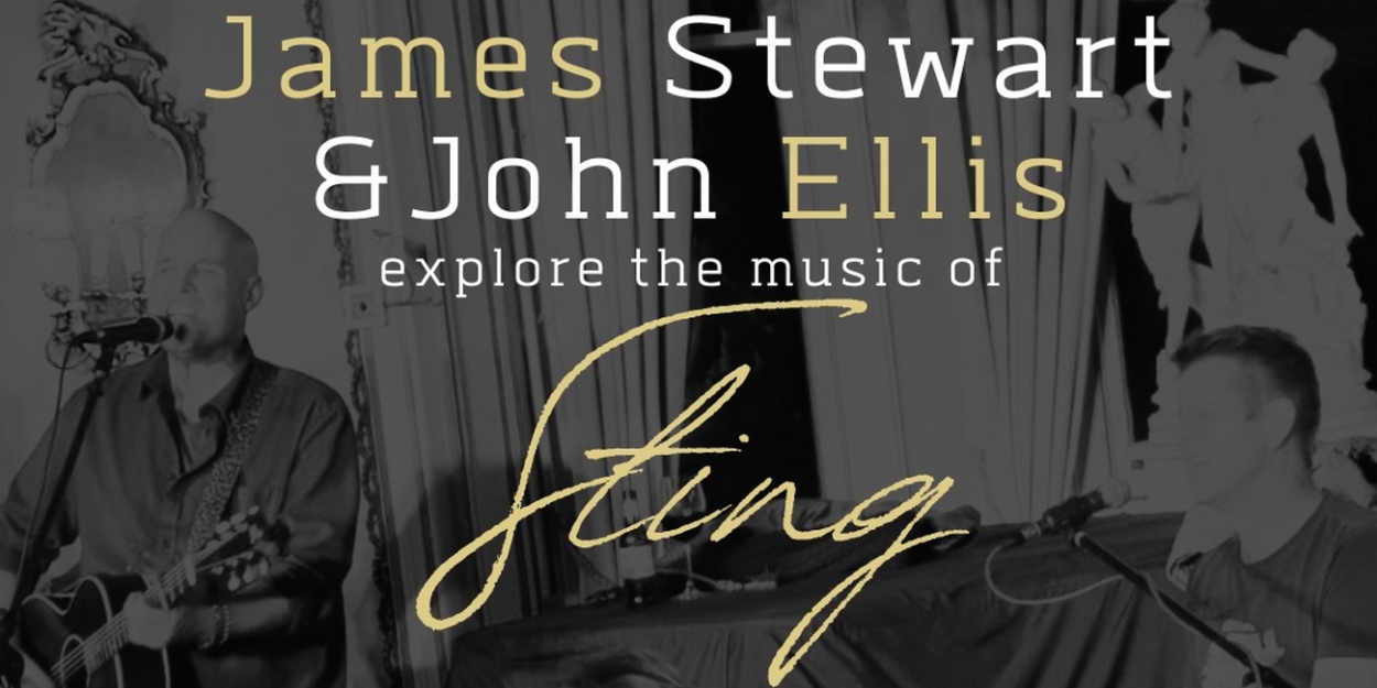 JAMES STEWART & JOHN ELLIS EXPLORE THE MUSIC OF STING to be Presented at The Drama Factory This Month 