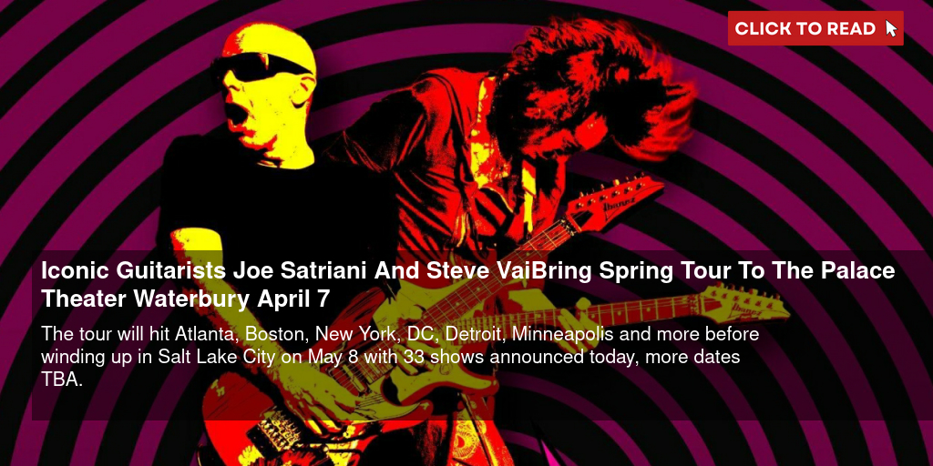 Iconic Guitarists Joe Satriani And Steve Vai Bring Spring Tour To The Palace Theater Waterbury April 7 - Vimarsana News