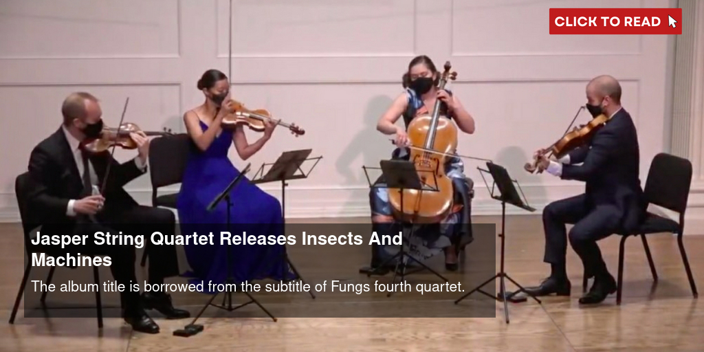 Jasper String Quartet Releases 'Insects And Machines' - Vimarsana News