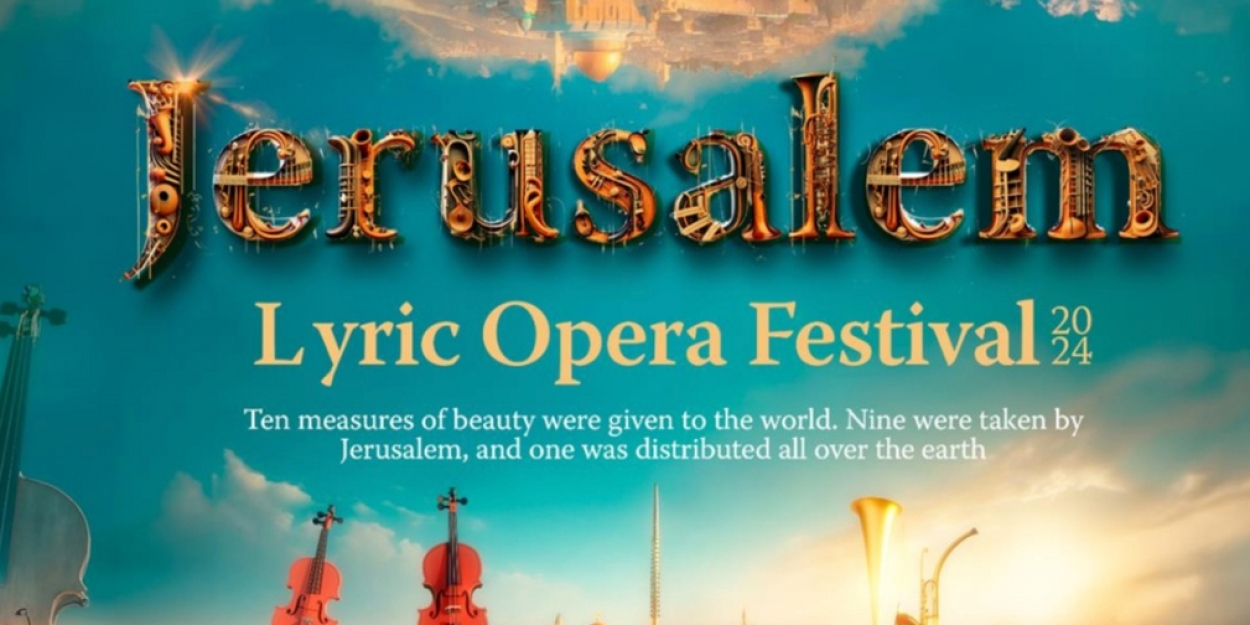 Jerusalem Lyric Opera Festival Reveals 2024 Lineup 