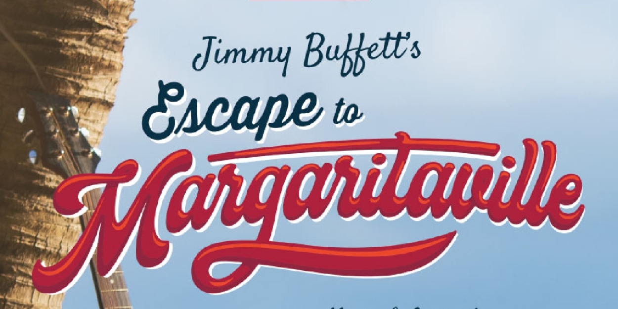 Jimmy Buffett's ESCAPE TO MARGARITAVILLE to be Presented At The Firehouse Theatre  Image