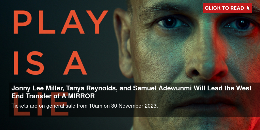 Jonny Lee Miller, Tanya Reynolds, and Samuel Adewunmi Will Lead the West End Transfer of A MIRROR - Vimarsana News