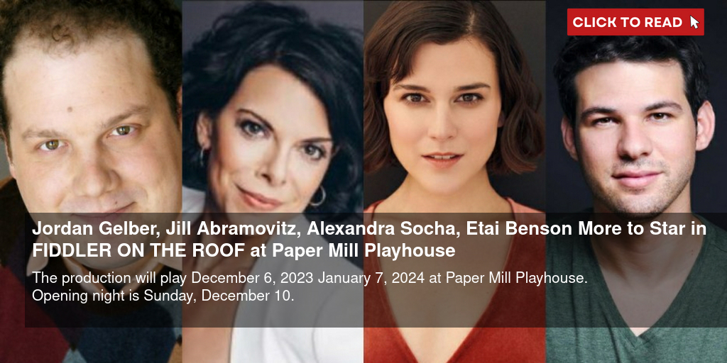 Jordan Gelber, Jill Abramovitz, Alexandra Socha, Etai Benson & More to Star in FIDDLER ON THE ROOF at Paper Mill Playhouse - Vimarsana News