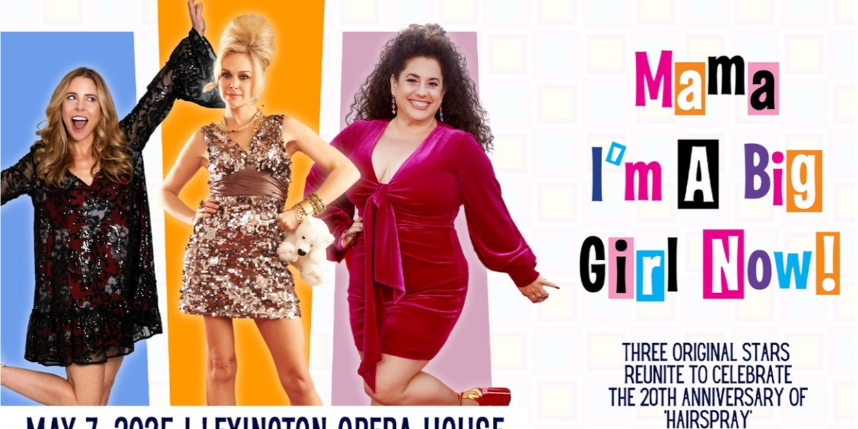 Original HAIRSPRAY Stars Reunite In MAMA. I'M A BIG GIRL NOW At The Lexington Opera House  Image