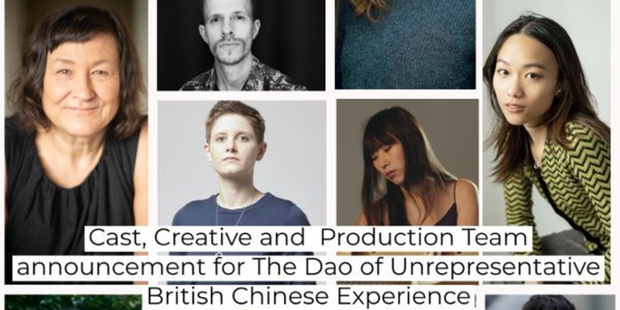 Cast & Creatives Set for THE DAO OF UNREPRESENTATIVE BRITISH CHINESE EXPERIENCE 