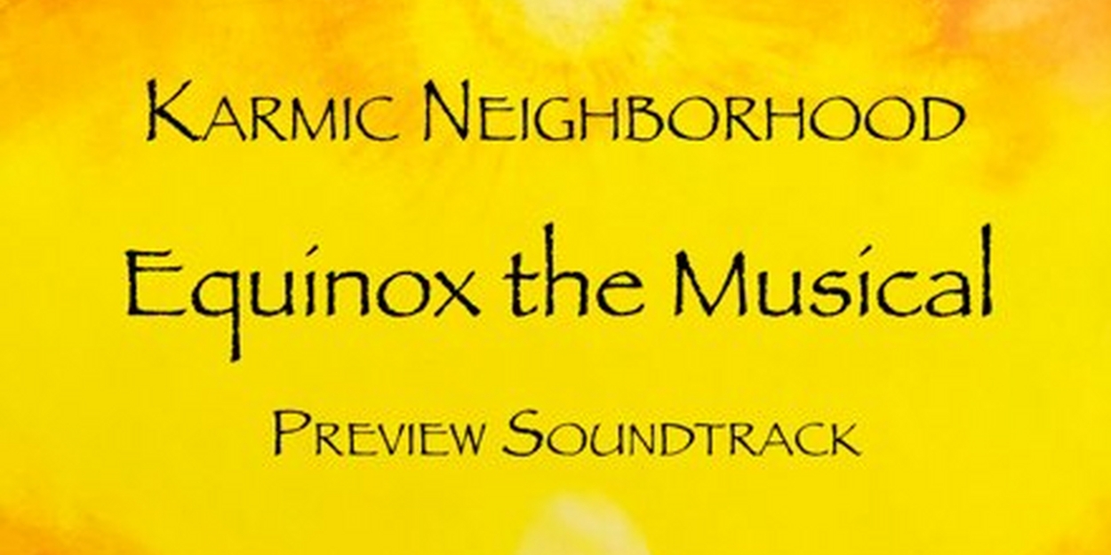 Karmic Neighborhood Releases Preview Soundtrack Album for Upcoming Feature Film EQUINOX THE MUSICAL 
