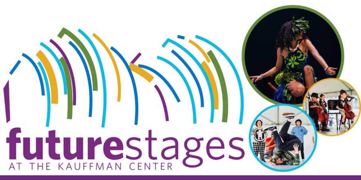 Kauffman Center For The Performing Arts Announces Performers And Schedule For 2024 FUTURE STAGES Festival 