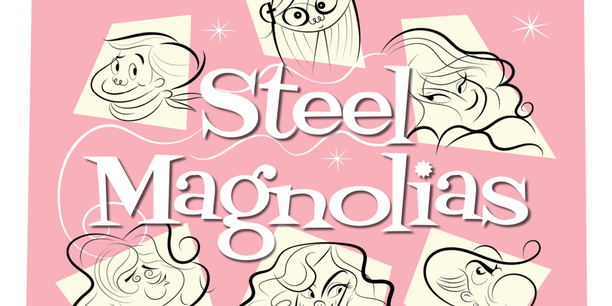 Kentwood Players to Present STEEL MAGNOLIAS Beginning in March 