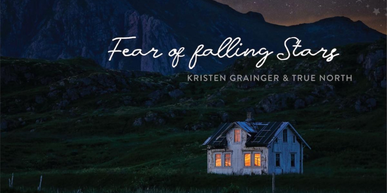 Kristen Grainger & True North Release New Album 'FEAR OF FALLING STARS' 