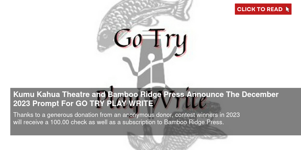 Kumu Kahua Theatre and Bamboo Ridge Press Announce The December 2023 Prompt For GO TRY PLAY WRITE - Vimarsana News