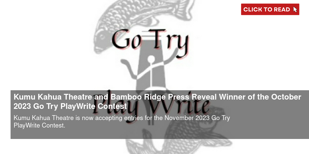 Kumu Kahua Theatre and Bamboo Ridge Press Reveal Winner of the October 2023 Go Try PlayWrite Contest - Vimarsana News