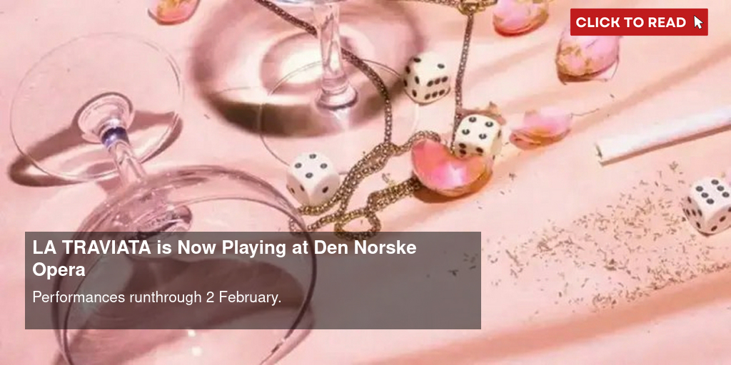 LA TRAVIATA is Now Playing at Den Norske Opera - Vimarsana News