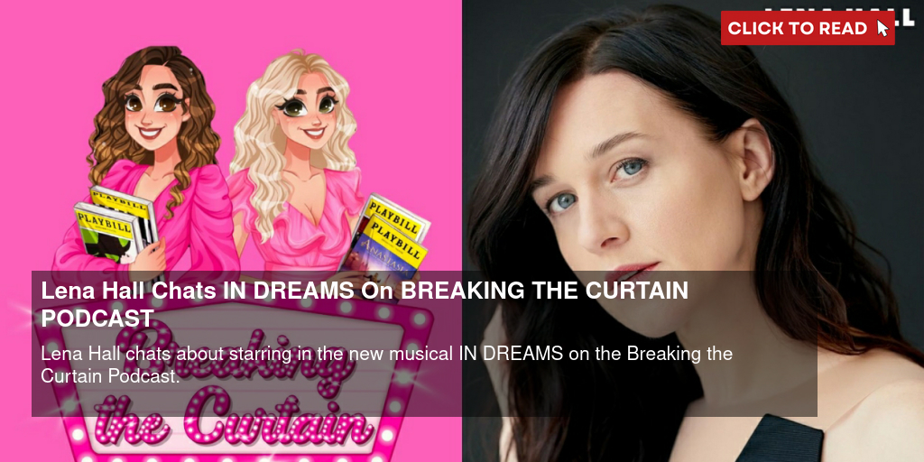 Lena Hall Chats IN DREAMS On BREAKING THE CURTAIN PODCAST - Vimarsana News