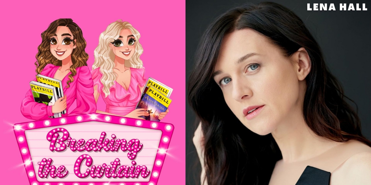 Lena Hall Chats IN DREAMS On BREAKING THE CURTAIN PODCAST 