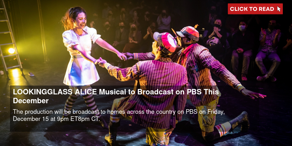 LOOKINGGLASS ALICE Musical to Broadcast on PBS This December - Vimarsana News