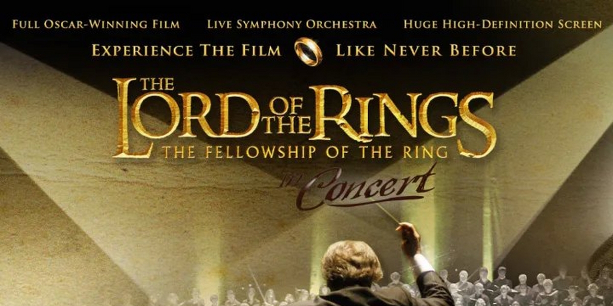 LORD OF THE RINGS: THE FELLOWSHIP OF THE RING - LIVE IN CONCERT Comes to the Dr. Phillips Center 