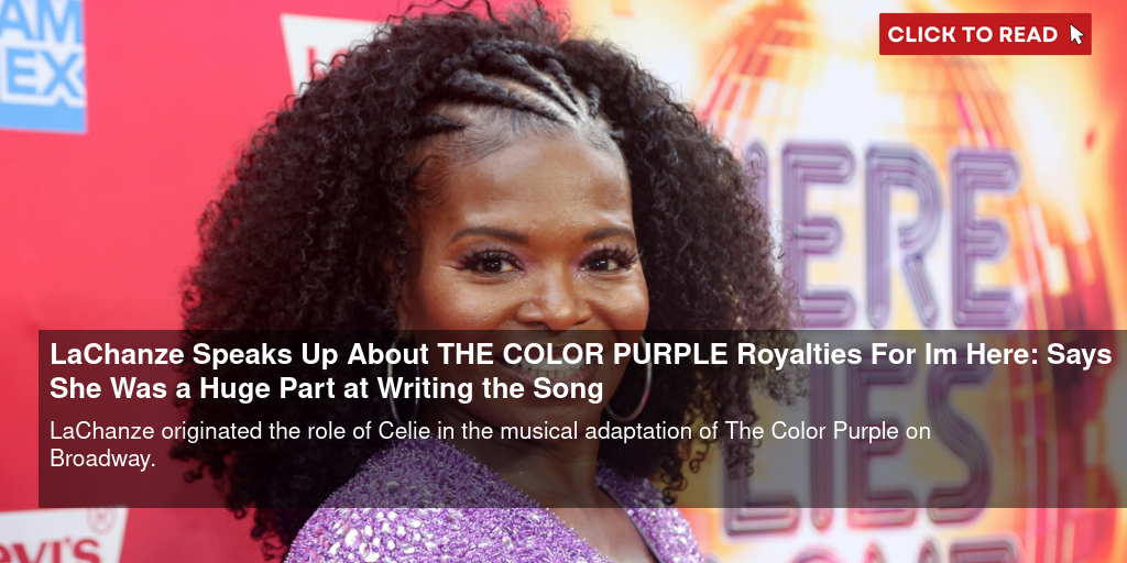 LaChanze Speaks Up About THE COLOR PURPLE Royalties For 'I'm Here': Says She 'Was a Huge Part at Writing' the Song - Vimarsana News