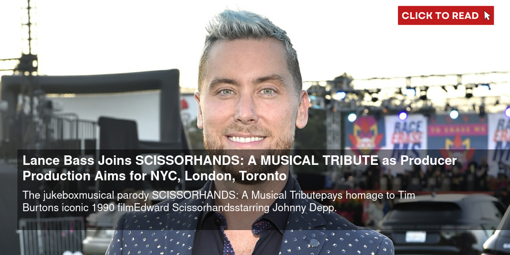 Lance Bass Joins SCISSORHANDS: A MUSICAL TRIBUTE as Producer; Production Aims for NYC, London, Toronto - Vimarsana News