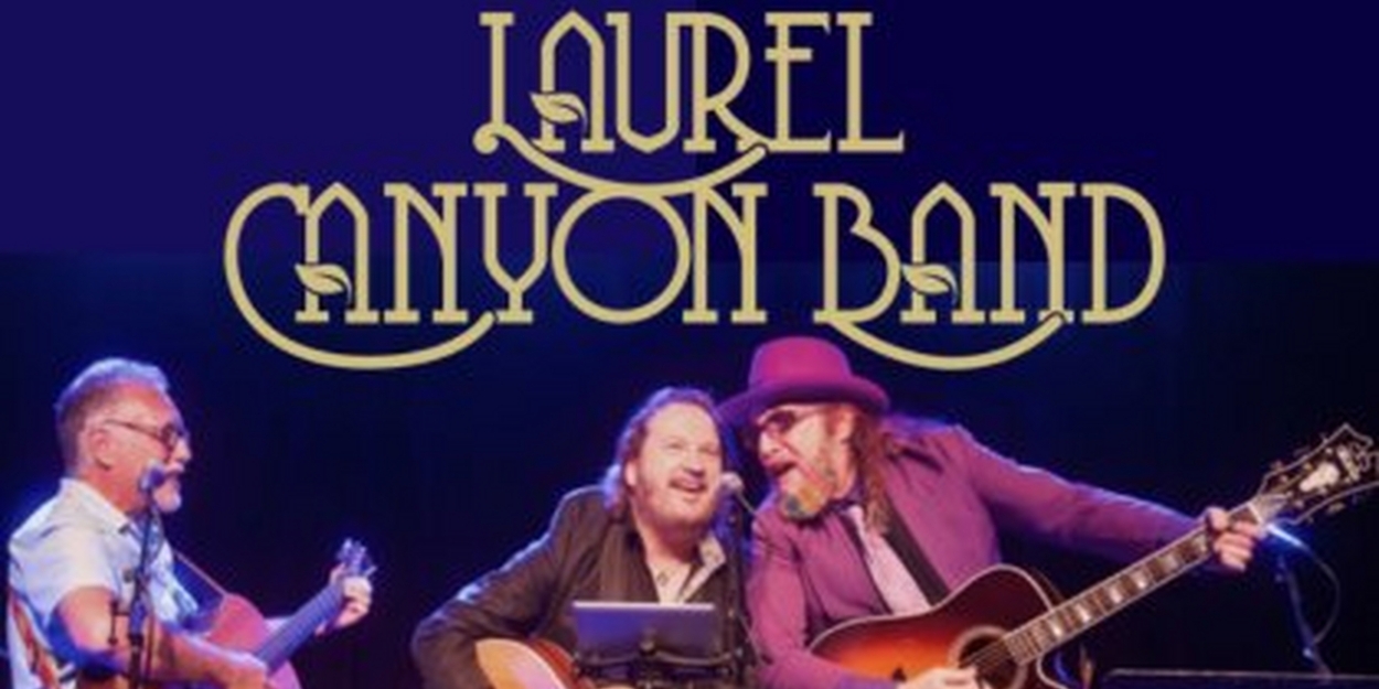 Laurel Canyon Band to Perform the Music of Crosby, Stills, Nash & Young at Axelrod Performing Arts Center 