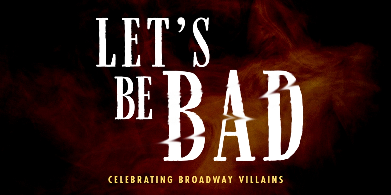 LET'S BE BAD: CELEBRATING BROADWAY VILLAINS returns to 54 Below  Image