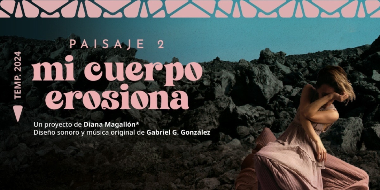 Llega El Segundo Episodio Del Proyecto De La Creadora Escénica Diana Magallón: Paisaje 2. Mi Cuerpo Erosiona  Image