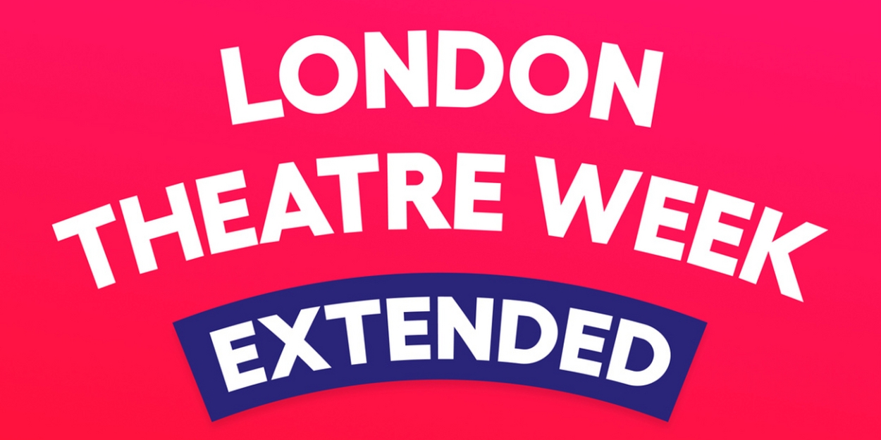 London Theatre Week Extended to 10 September!