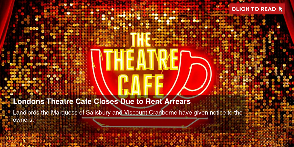 London s Theatre Cafe Closes Due to Rent Arrears