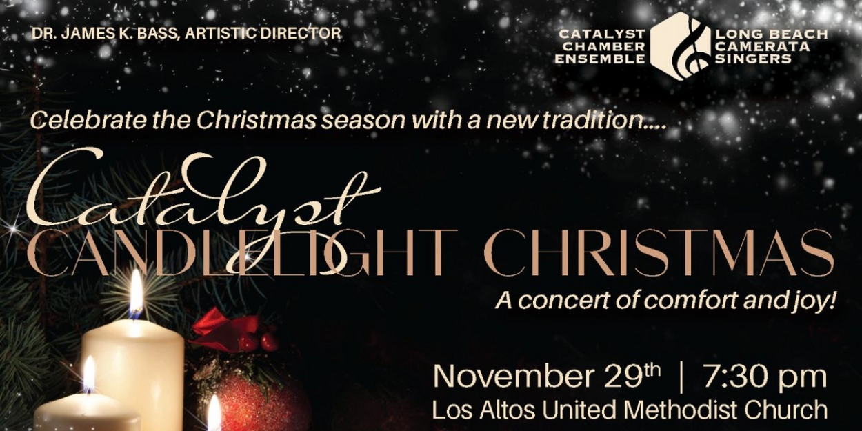 Long Beach Camerata Singers to Bring Back the Catalyst Chamber Ensemble for CATALYST CANDLELIGHT CHRISTMAS 