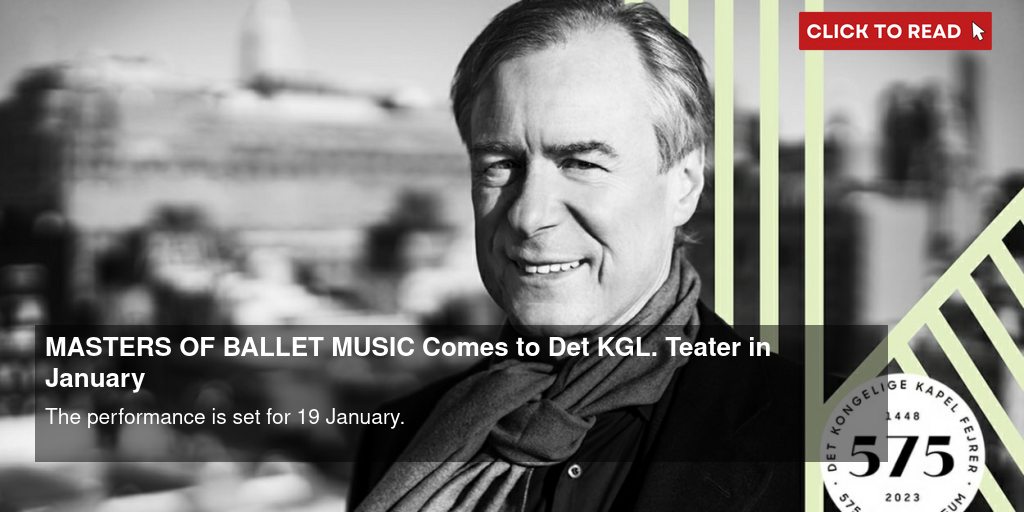 MASTERS OF BALLET MUSIC Comes to Det KGL. Teater in January - Vimarsana News