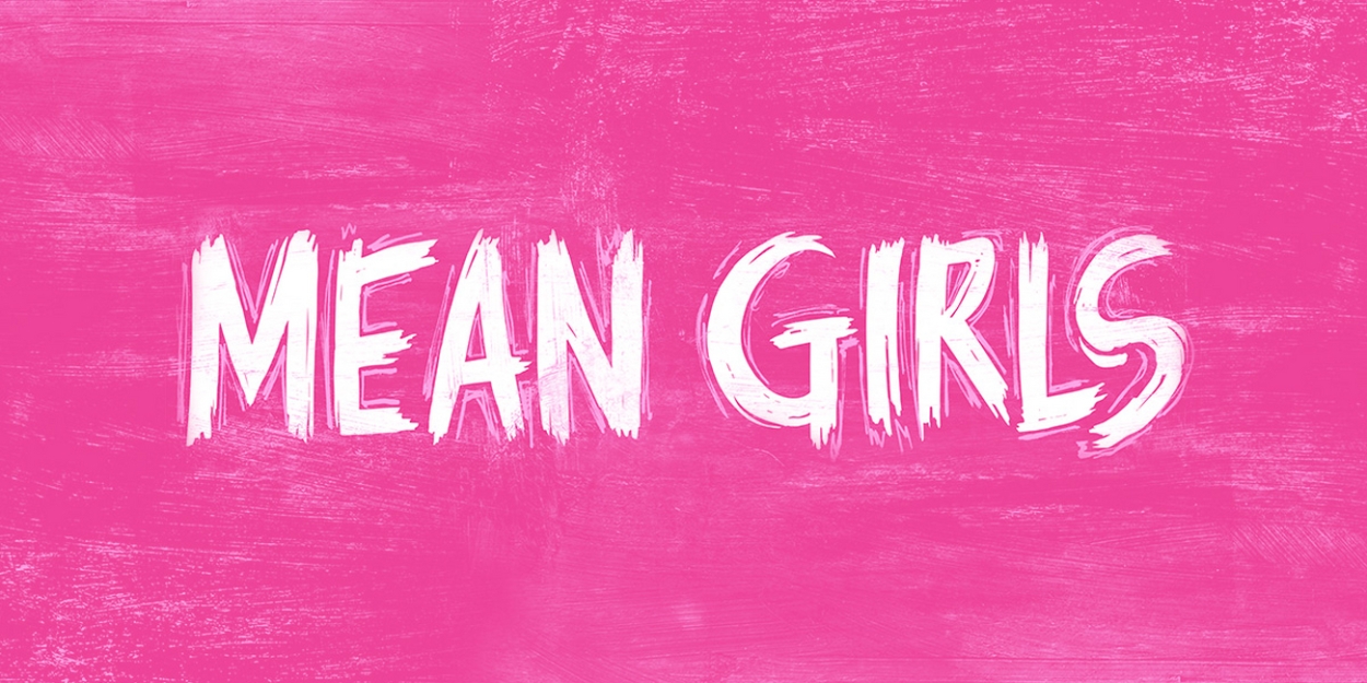 MEAN GIRLS Comes to The Kimmel Cultural Campus in October 