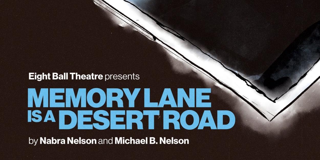 MEMORY LANE IS A DESERT ROAD to Play at Eight Ball Theatre  Image