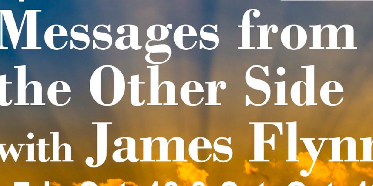 MESSAGES FROM THE OTHER SIDE With James Flynn Announced At Clague Playhouse  Image