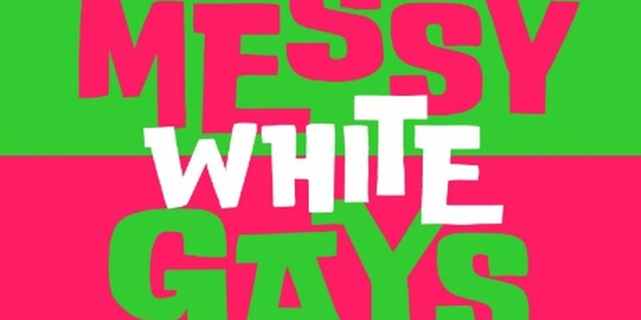 MESSY WHITE GAYS to be Presented 38th Powerhouse Theater Season at Vassar College