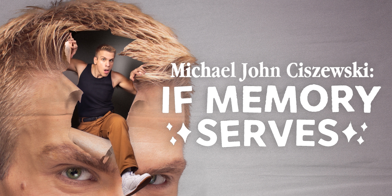 MICHAEL JOHN CISZEWSKI: IF MEMORY SERVES to Play Boston & NYC This Month Ahead of Edinburgh Fringe  Image