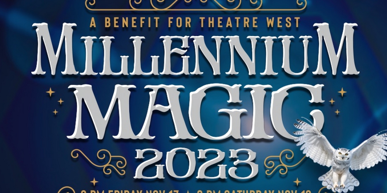 MILLENNIUM MAGIC 2023 Opens November 17 At Theatre West 