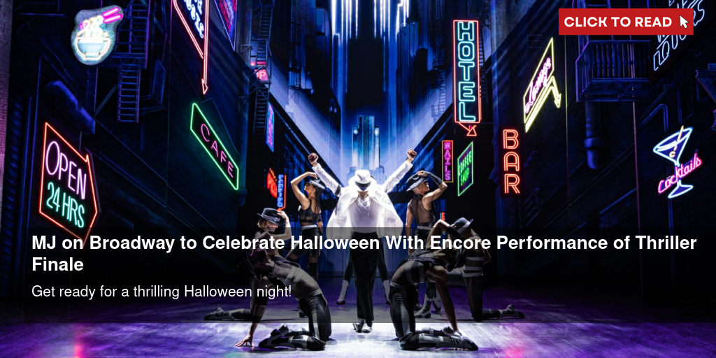 MJ on Broadway to Celebrate Halloween With Encore Performance of 'Thriller' Finale - Vimarsana News