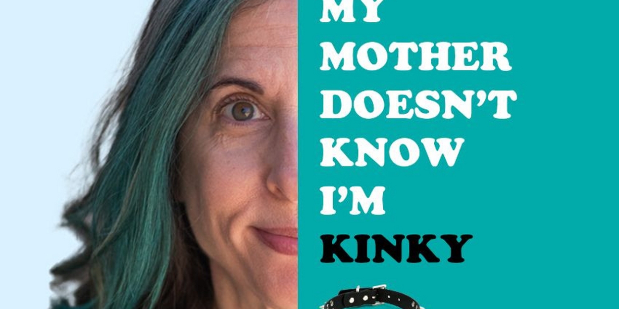 MY MOTHER DOESN'T KNOW I'M KINKY Comes to the Whitefire Theatre in March 