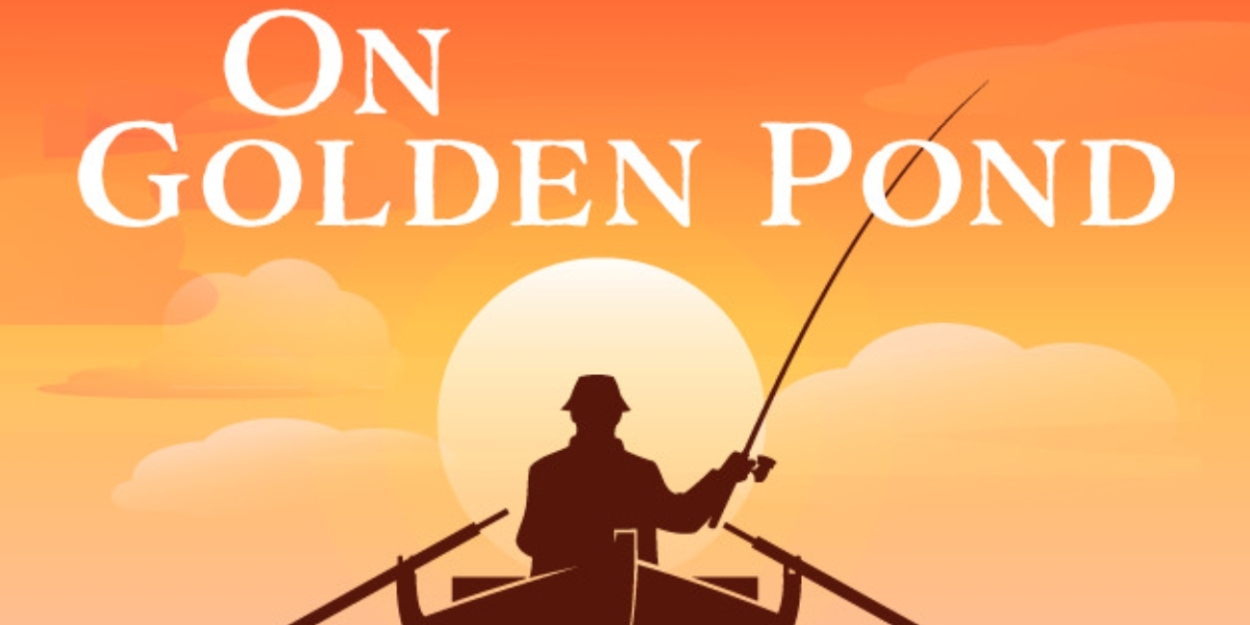 ON GOLDEN POND to Replace GRAND HOTEL in MainStage Irving-Las Colinas 24-25 Lineup