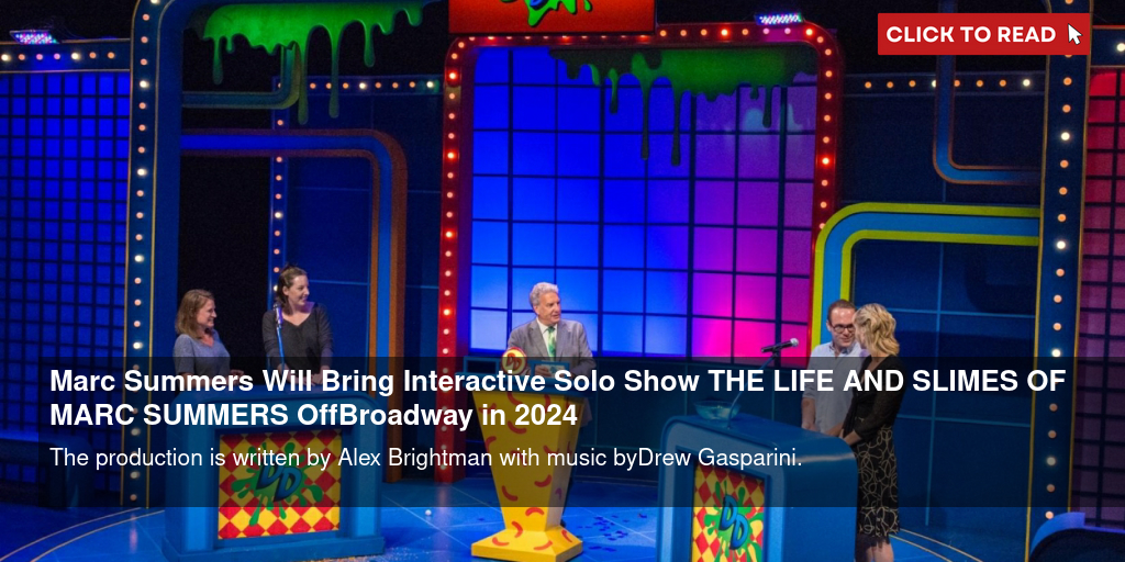 Marc Summers Will Bring Interactive Solo Show THE LIFE AND SLIMES OF MARC SUMMERS Off-Broadway in 2024 - Vimarsana News