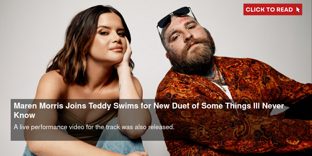 Maren Morris Joins Teddy Swims for New Duet of 'Some Things I'll