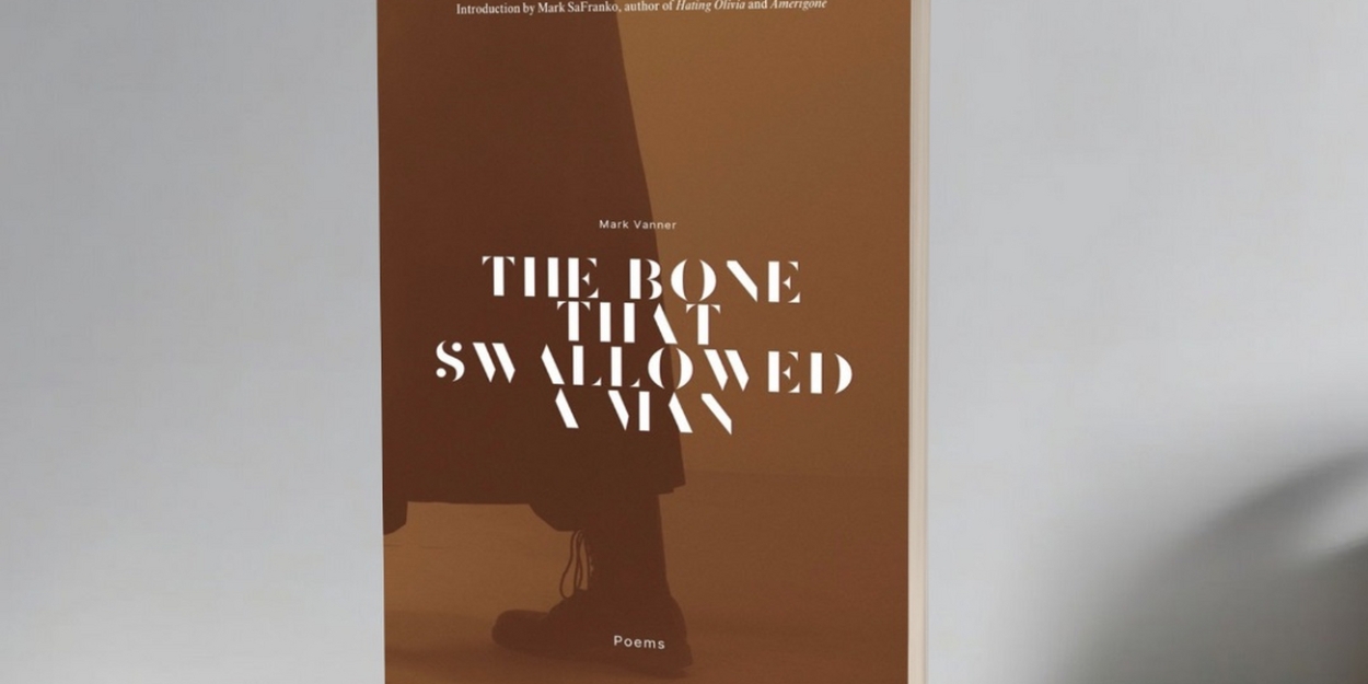 Mark Vanner Releases New Poetry Collection THE BONE THAT SWALLOWED A MAN - POEMS  Image