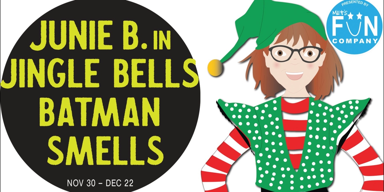 Maryland Ensemble Theatre's FUN Company Will Present JUNIE B. IN JINGLE BELLS, BATMAN SMELLS  Image