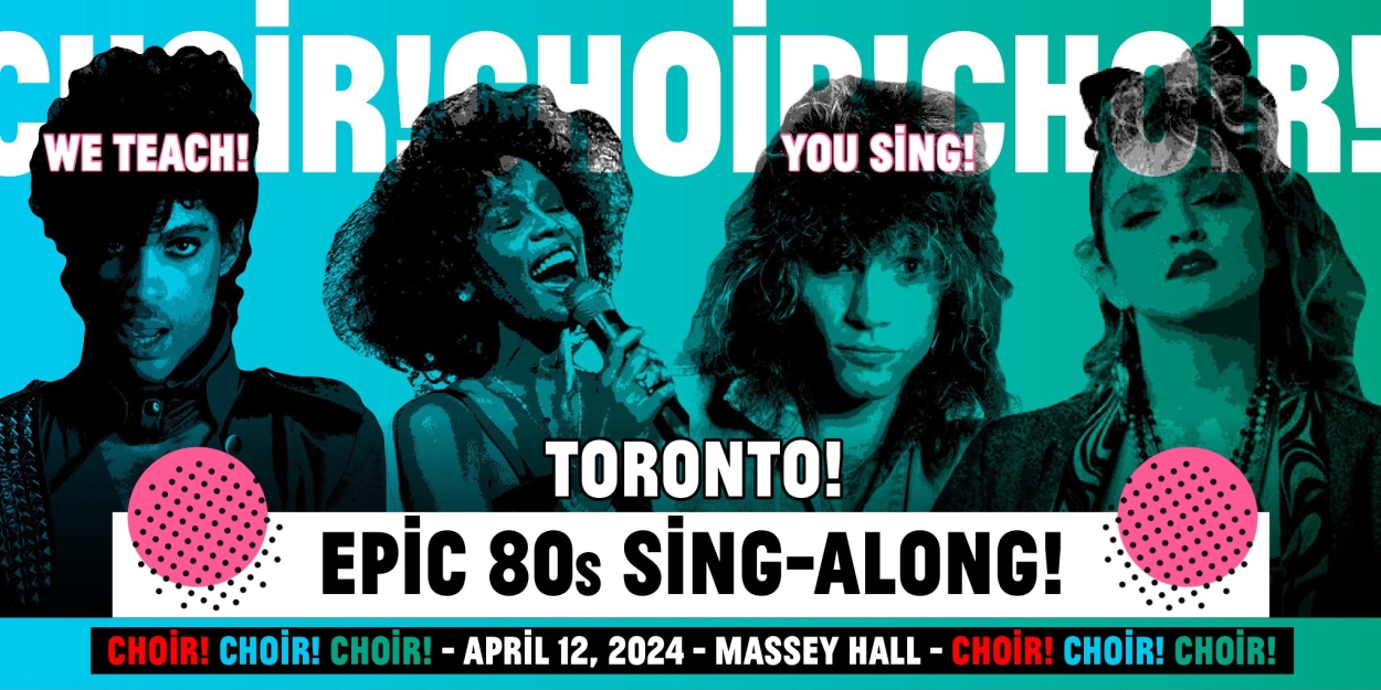 Massey Hall to Present Choir! Choir! Choir! Epic 80s Sing-Along 