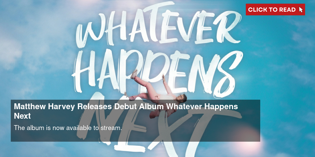 Matthew Harvey Releases Debut Album 'Whatever Happens Next' - Vimarsana News