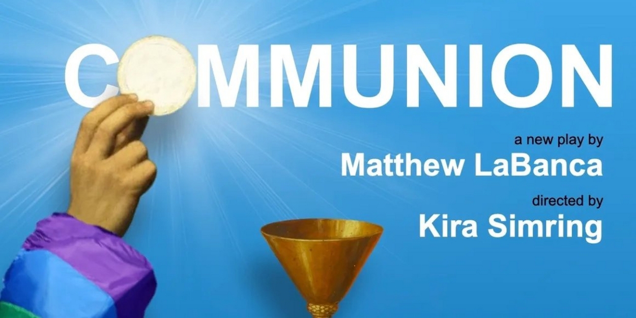 Matthew LaBanca's COMMUNION Will Have Developmental Production at the cell theatre  Image