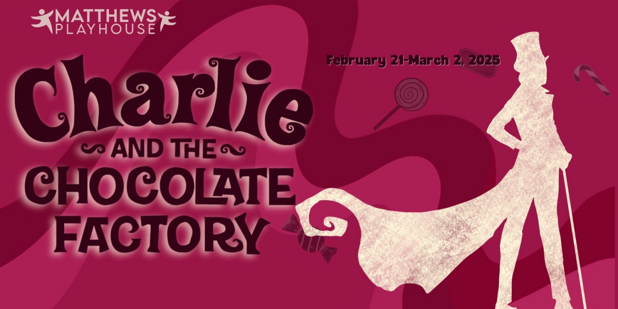 CHARLIE AND THE CHOCOLATE FACTORY to be Presented at Matthews Playhouse  Image